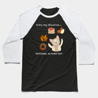 Every day should be 'National Almond Day' Baseball T-Shirt